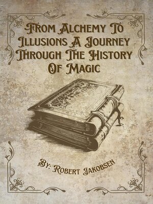 cover image of From Alchemy to Illusions a Journey Through the History of Magic